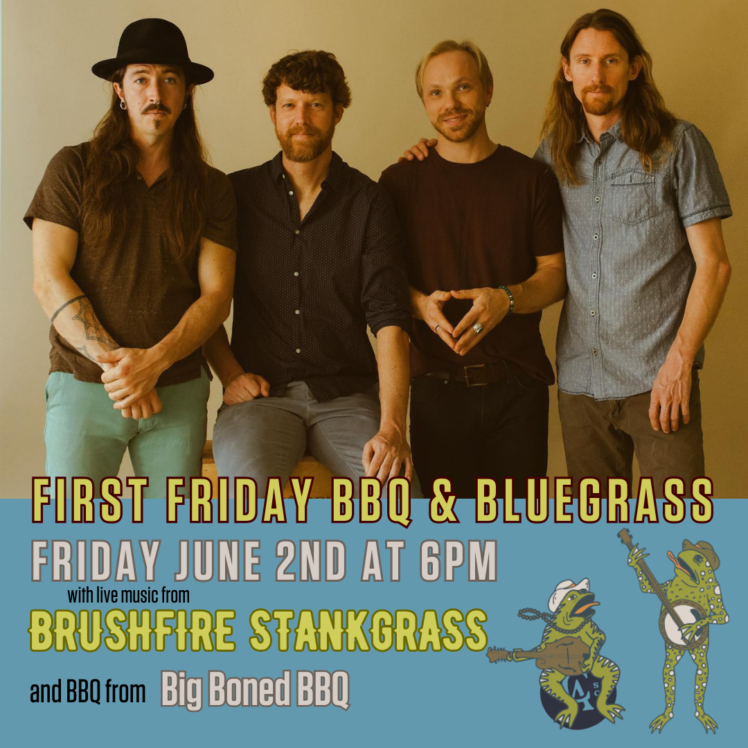 First Friday BBQ & Bluegrass with Brushfire Stankgrass